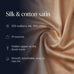 Silk and cotton satin: 55% mulberry silk, 45% cotton, 19 momme, hidden zipper on the duvet cover